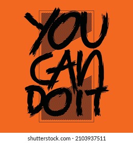 You can do it slogan and lettering hands typography graphic design in vector illustration.