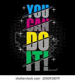 you can do it slogan tee typography graphic design for print,art illustration,vintage,vector