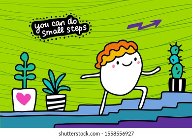 You can do small steps hand drawn vector illustration in cartoon comic style man walking upstairs lettering