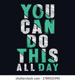 You Can Do This All Day. Inspirational Quotes For Prints and Posters. Vector Illustration.