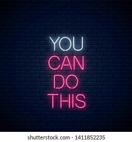 You can do this - glowing neon inscription phrase on dark brick wall background. Motivation quote in neon style. Vector illustration.