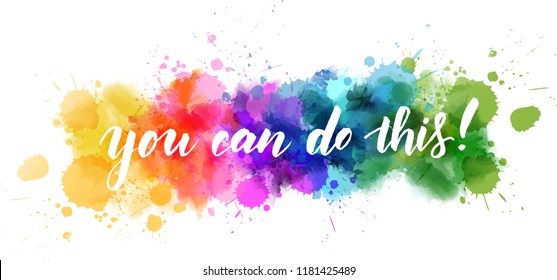 You can do this! Modern calligraphy handwritten lettering on colorful watercolor splash background