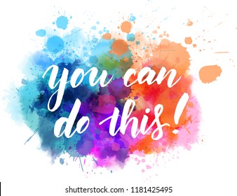 You can do this! Modern calligraphy handwritten lettering on colorful watercolor splash background