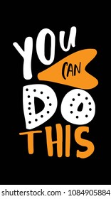 You can do this. Motivation quote for your design. Hand lettering.