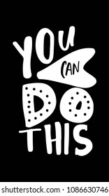 You can do this. Motivation quote for your design. Hand lettering.