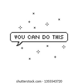 "you can do this" in speech bubble 8 bit pixel art on white background vector illustration.