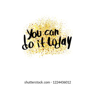 You can do it today vector quote. Handwritten brush lettering with gold glitter on white background.