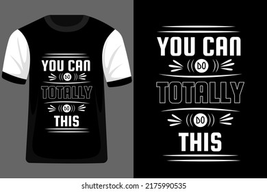 You Can Do Totally Do this Typography T Shirt Design