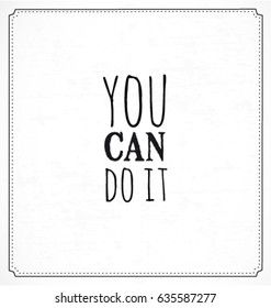 You Can Do It Typographic Minimal Text  for Lettering Poster or Postcard. Motivational and Inspirational Quote in Vintage Style.