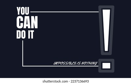 You can do it typography design.Motivation and inspirational quote.Clothing,t shirt,apparel and other uses Vector print, typography, poster.