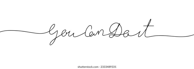 You can do it words - continuous one line with word. Minimalistic drawing of phrase. Vector illustration.