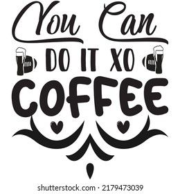 You Can Do It Xo Coffee t-shirt design vector file.