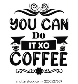 You Can Do It Xo Coffee 