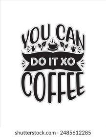 you can do it xo coffee coffee for typography Tshirt Design Print Ready eps cut file free download .eps

