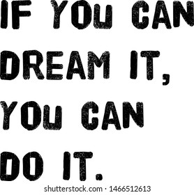 if you can dream it you can do it