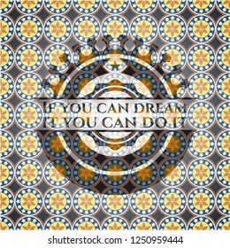 If you can dream it you can do it arabic badge background. Arabesque decoration.