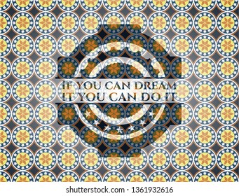 If you can dream it you can do it arabic badge. Arabesque decoration.