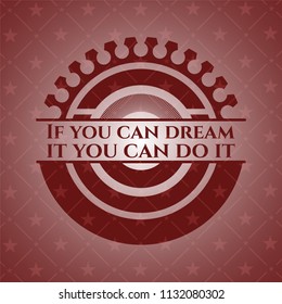 If you can dream it you can do it badge with red background