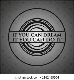 If you can dream it you can do it black emblem