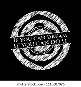 If you can dream it you can do it chalk emblem