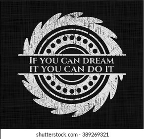 If you can dream it you can do it chalk emblem