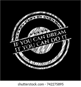 If you can dream it you can do it chalkboard emblem