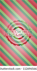 If you can dream it you can do it christmas emblem background.