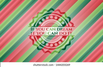 If you can dream it you can do it christmas style badge. Vector Illustration. Detailed.