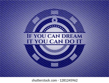 If you can dream it you can do it denim background