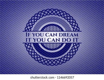 If you can dream it you can do it emblem with denim high quality background