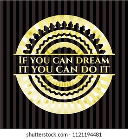 If you can dream it you can do it golden badge