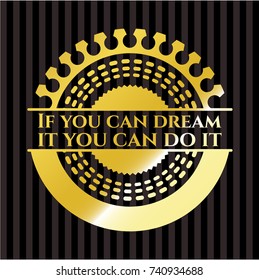 If you can dream it you can do it golden badge