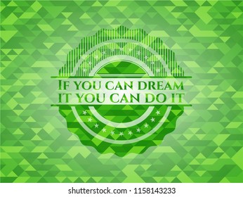 If you can dream it you can do it green mosaic emblem