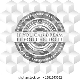 If you can dream it you can do it grey badge with geometric cube white background