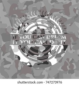 If you can dream it you can do it grey camouflaged emblem