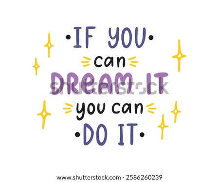 If you can dream it you can do it Hand drawn doodle lettering phrase or quote. Motivational, inspirational message saying text. Handwritten modern freehand style words . Vector illustration