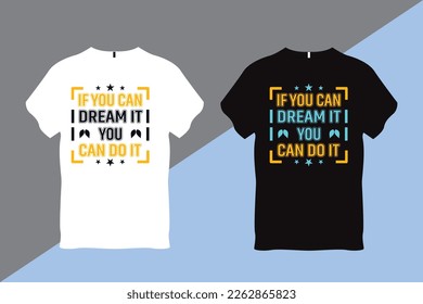 If you can Dream it you can do it Inspirational Quote Typography T shirt Design 