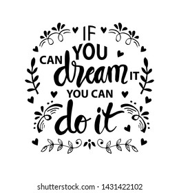 If you can dream it you can do it. Inspiring Motivation Quote