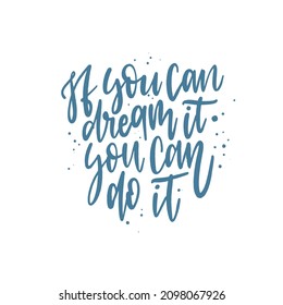 If you can dream it you can do it. Lettering phrase. Vector illustration. Isolated on white background