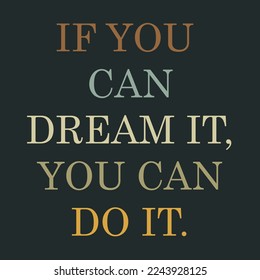 if you can dream it you can do it. motivational quotes. vector eps8.