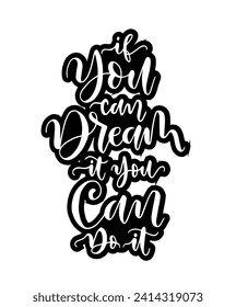 If you can dream it you can do it, hand lettering, motivational quotes	