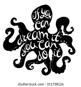  If you can dream it you can do it. Poster design. Cool vector poster with an octopus and motivational lettering. Brush pen lettering. Hand made typography.