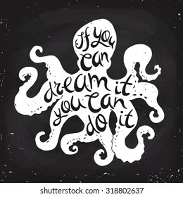  If you can dream it you can do it. Poster design. Cool vector poster with an octopus and motivational lettering. Brush pen lettering. Hand made typography.