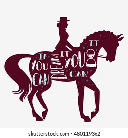 If you can dream it you can do it. Vector illustration with horse, rider and lettering. Motivational and inspirational typography design. For logo, banner or  poster. Print for t-shirt and bags. 