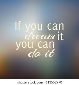 If you can dream, it you can do it. Vector Motivational quote on a colorful blurred background.