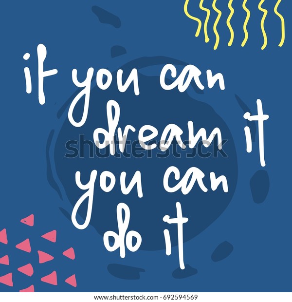 If You Can Dream It You Can Do It Lettering For Print And Posters