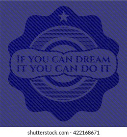 If you can dream it you can do it jean background