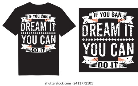 If you can dream it you can do it Motivational T shirt design .