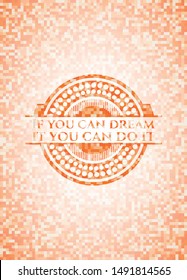 If you can dream it you can do it orange tile background illustration. Square geometric mosaic seamless pattern with emblem inside.