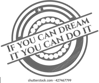 If you can dream it you can do it with pencil strokes